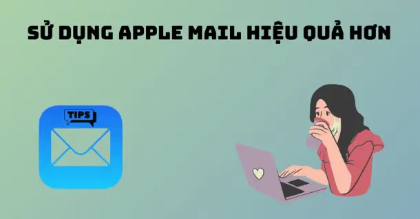 Apple Mail là gì và có những tính năng nào đáng chú ý