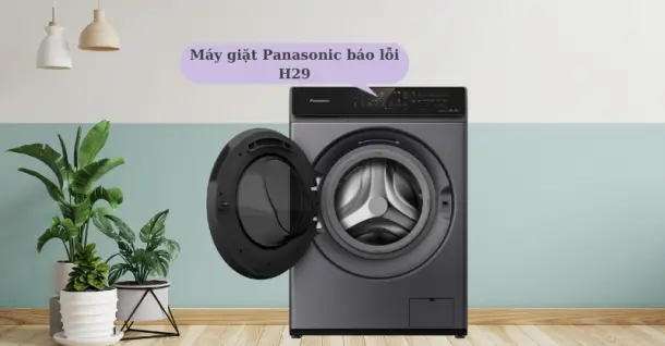 Máy giặt Panasonic báo lỗi H29: Nguyên nhân và cách khắc phục
