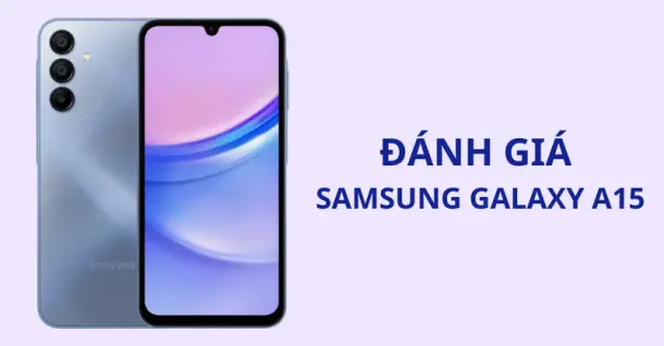 Đánh giá Samsung Galaxy A15: màn hình rõ nét, camera 50MP OIS, pin lớn 5000mAh