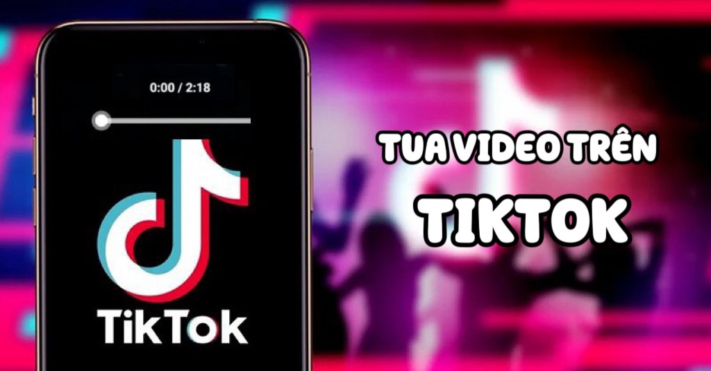 Cách tua video trên TikTok nhanh chóng và đơn giản