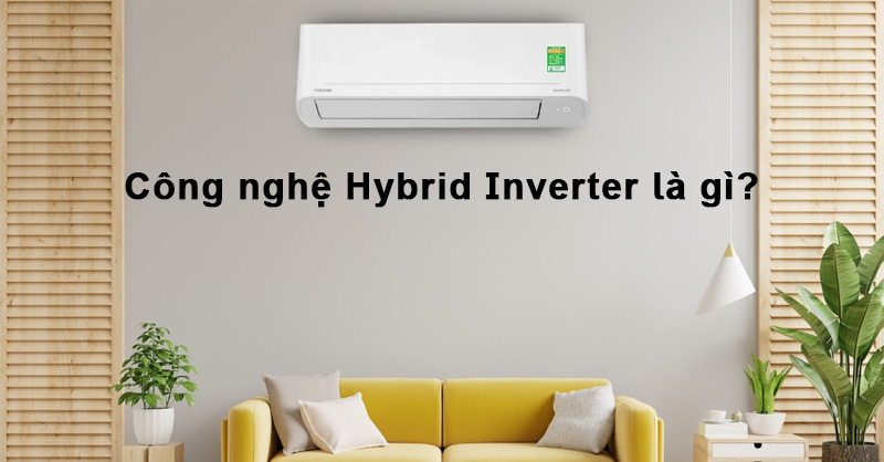 Hybrid Inverter được phát triển dựa trên công nghệ Inverter cơ bản