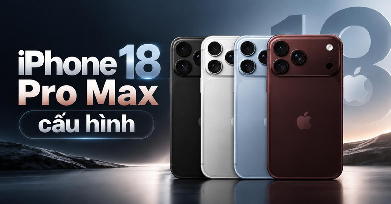 Cấu hình iPhone 18 Pro Max chi tiết