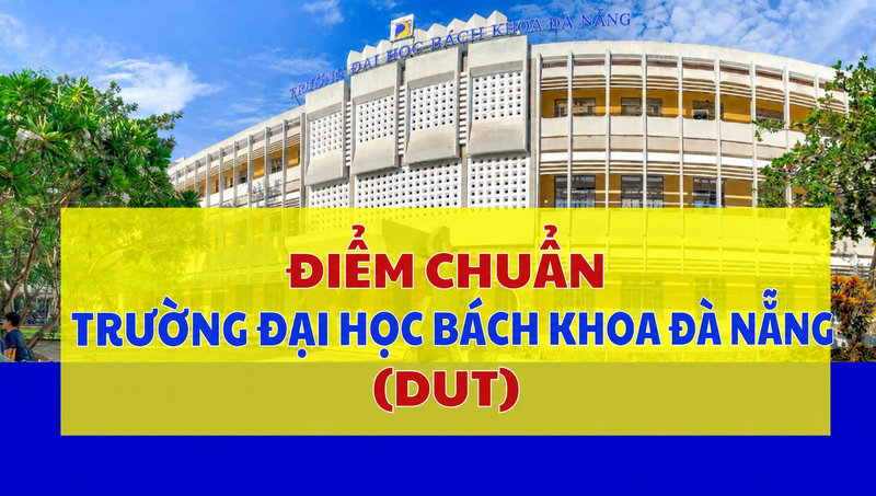 Điểm chuẩn Đại học Bách khoa - Đại học Đà Nẵng (DUT)