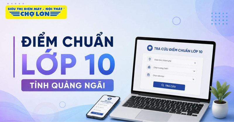 Điểm chuẩn lớp 10 tỉnh Quảng Ngãi và cách tra cứu nhanh chóng