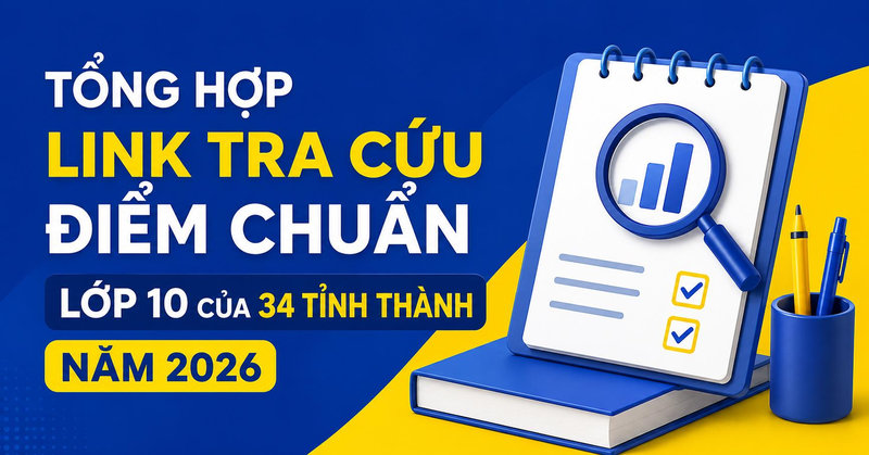 Tổng hợp link tra cứu điểm chuẩn lớp 10 của 34 tỉnh thành năm 2026