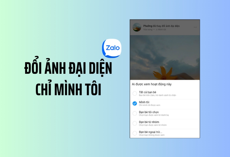 Đổi ảnh đại diện Zalo chỉ hiển thị chế độ “Chỉ mình tôi”