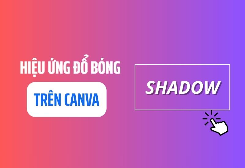 Hiệu ứng đổ bóng chữ Shadow trong Canva