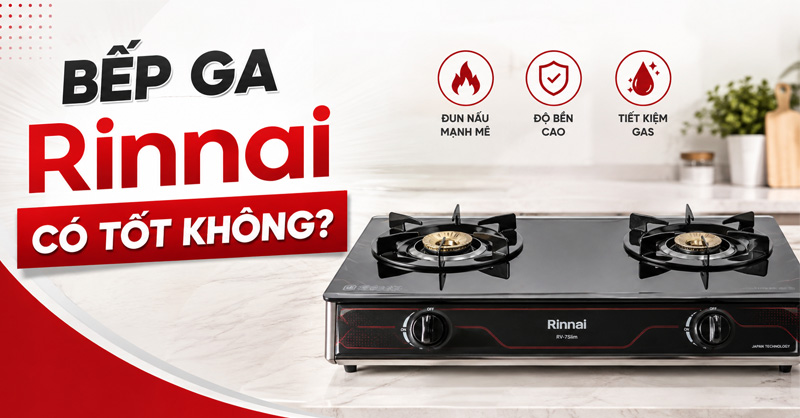 Bếp ga Rinnai của nước nào? Có tốt không