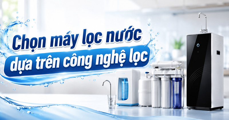Lựa chọn công nghệ lọc phù hợp tùy vào chất lượng nguồn nước