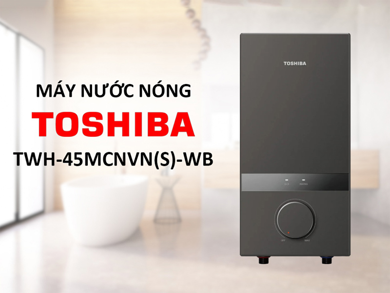 Nên cân nhắc Máy Nước Nóng Trực Tiếp Toshiba TWH-45MCNVN(S)-WB