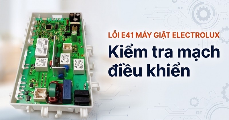 Kiểm tra bo mạch điều khiển máy giặt Electrolux báo lỗi E41