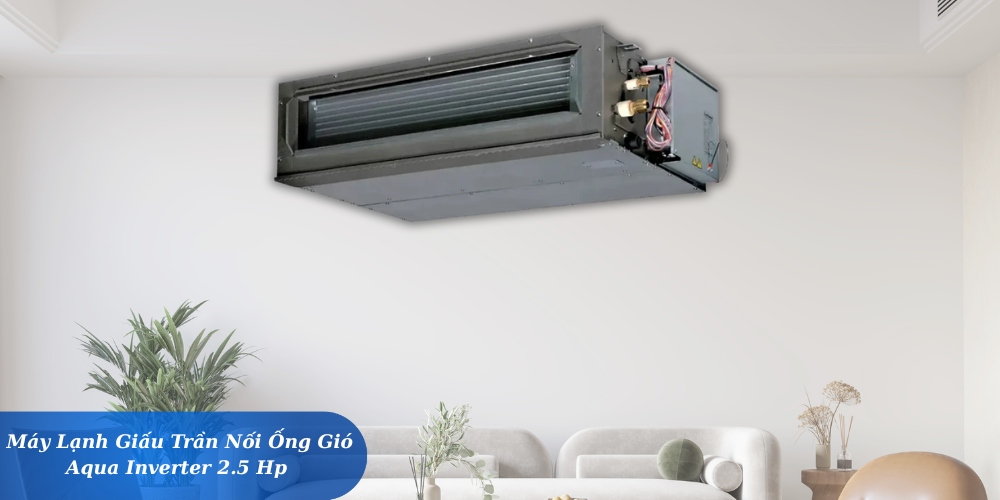 Máy Lạnh Giấu Trần Nối Ống Gió Aqua Inverter 2.5 Hp tiết kiệm không gian nhà