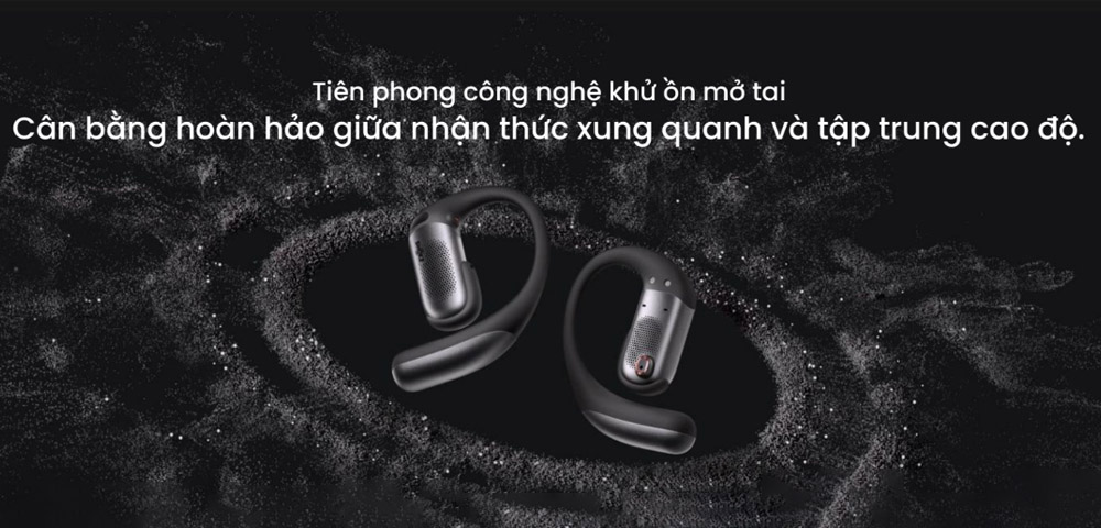 Công nghệ khử ồn Open-Ear giúp tận hưởng chất âm rõ ràng, trong trẻo