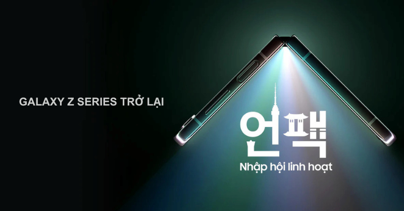 Samsung Galaxy Z series trở lại chiến dịch “Nhập Hội Linh Hoạt”