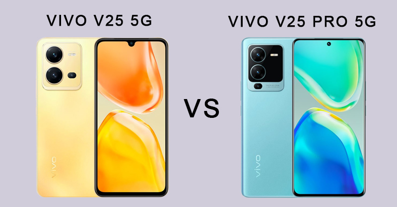 Vivo V25 5G hay Vivo V25 Pro 5G khiến người dùng phân vân