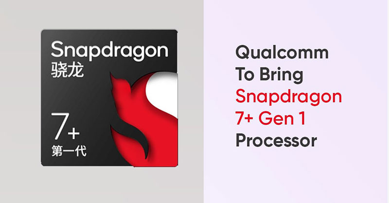 Snapdragon 7+ Gen 1 sẽ được công bố?