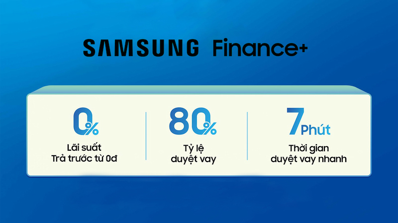 Samsung Finance+ hỗ trợ người dùng mua sản phẩm lãi suất 0%
