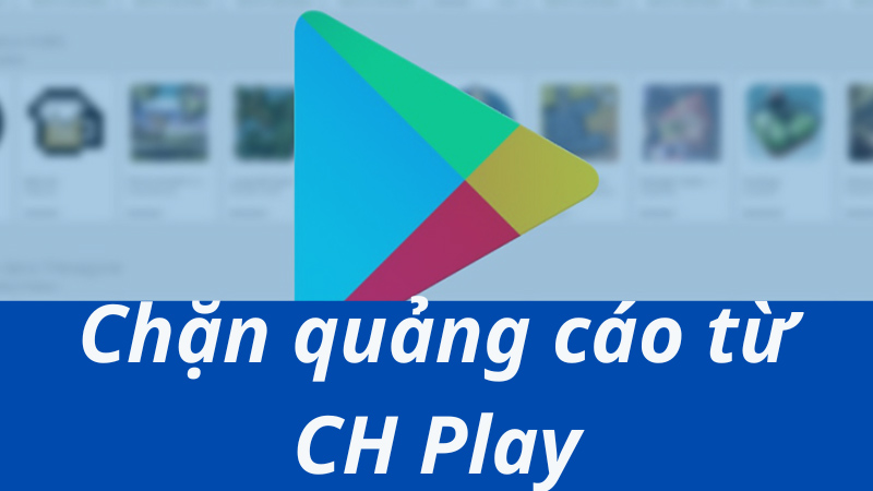 Cách tắt quảng cáo CH Play trên Android