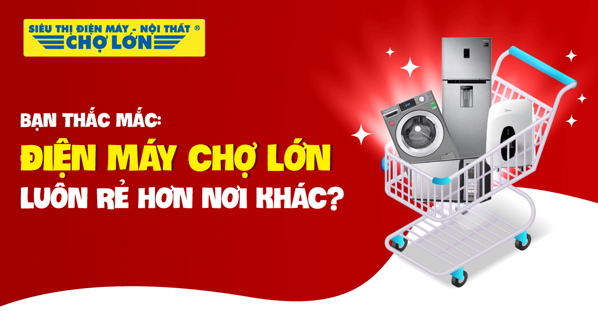 Siêu Thị Điện Máy Nội Thất Chợ Lớn giá rẻ và hơn thế nữa