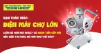 BẠN THẮC MẮC: ĐIỆN MÁY CHỢ LỚN LUÔN RẺ HƠN NƠI KHÁC?