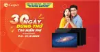 30 NGÀY DÙNG THỬ MIỄN PHÍ TIVI CASPER