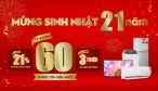 Đại tiệc sinh nhật - Dấu ấn 21 năm - Giảm sốc - Quà to