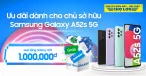ƯU ĐÃI DÀNH CHO CHỦ SỞ HỮU SAMSUNG GALAXY A52s 5G