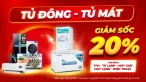 Tủ đông/ Tủ mát giảm 20% khi mua kèm Tivi, tủ lạnh, máy giặt, máy lạnh, điện thoại