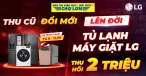 Đổi Sản Phẩm Cũ Lấy Tủ Lạnh - Máy Giặt LG Giảm Ngay 2 Triệu