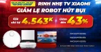 Mua Tivi Xiaomi Nhận Ngay Ưu Đãi Mua Robot Hút Bụi Xiaomi Giá Sốc