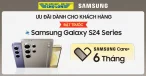 Quyền Lợi Ưu Đãi Gói Samsung Care+ 06 Tháng Dành Cho Khách Hàng Đặt Trước Samsung Galaxy S24