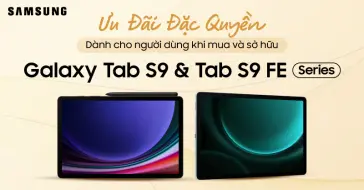 Ưu Đãi Đặc Quyền Dành Cho Người Dùng Khi Mua Và Sở Hữu Galaxy Tab S9, Tab S9 Fe Series Và Tab S6 Tite