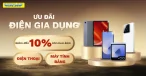 Giảm Đến 10% Cho Sản Phẩm Gia Dụng Khi Mua Điện Thoại, Máy Tính Bảng