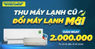 Thu Máy Lạnh Cũ, Đổi Máy Lạnh Mới Giảm 2 Triệu