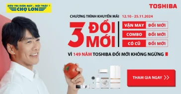 Chương Trình Khuyến Mại 3 Đổi Mới Vì 149 Năm Toshiba Đổi Mới Không Ngừng