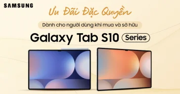 Ưu Đãi Đặc Quyền Dành Cho Người Dùng Khi Mua Và Sở Hữu Galaxy Tab TAB S10 SERIES MỚI