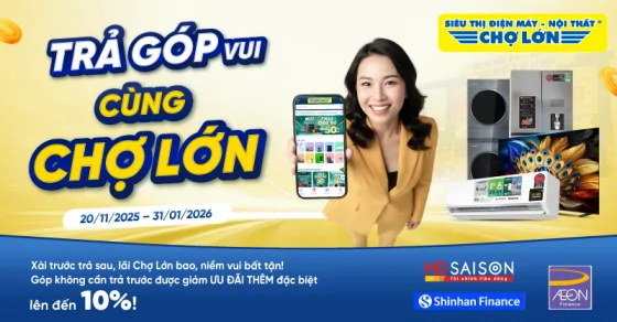 Trả Góp Vui Cùng Chợ Lớn – Giảm Thêm Tiền Mặt Khi Tham Gia Trả Góp Qua Công Ty Tài Chính