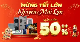 Mừng Tết Lớn - Khuyến Mãi Lớn Đến 50%