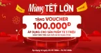 Tặng Voucher 100.000đ -Mừng Tết Lớn