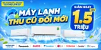 Máy Lạnh - Thu Cũ Đổi Mới, Giảm Ngay Đến 1.500.000đ