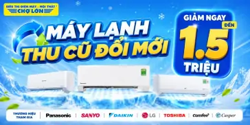 Máy Lạnh - Thu Cũ Đổi Mới, Giảm Ngay Đến 1.500.000đ