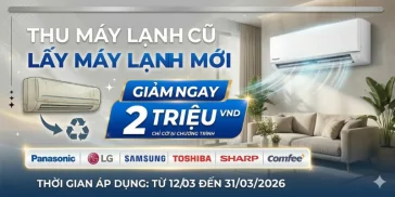 Thu Cũ Lạnh Cũ, Lấy Máy Lạnh Mới - Giảm Ngay 2 Triệu