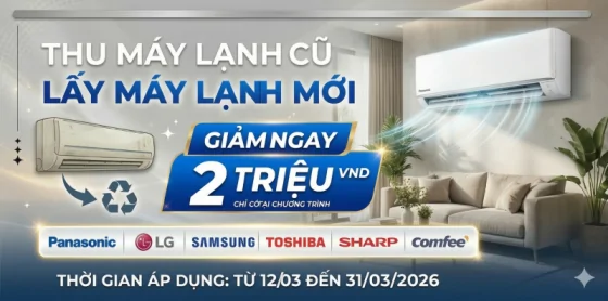 Thu Máy Lạnh Cũ, Lấy Máy Lạnh Mới - Giảm Ngay 2 Triệu
