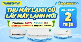 Thu Máy Lạnh Cũ, Lấy Máy Lạnh Mới - Giảm Ngay 2 Triệu
