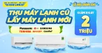 Thu Máy Lạnh Cũ, Lấy Máy Lạnh Mới - Giảm Ngay 2 Triệu