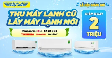Thu Máy Lạnh Cũ, Lấy Máy Lạnh Mới - Giảm Ngay 2 Triệu
