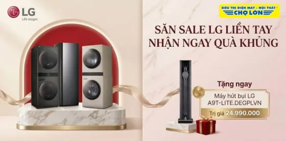 Mua LG - Nhận Máy Hút Bụi Trị Giá Đến 25 Triệu
