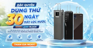Đặc Quyền Khách Hàng: Dùng Thử 30 Ngày Máy Lọc Nước Nóng Lạnh Cao Cấp