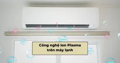 Tìm hiểu công nghệ Ion Plasma trên máy lạnh và những lợi ích mang lại