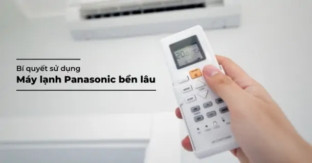 Gợi ý bí quyết sử dụng máy lạnh Panasonic bền lâu theo thời gian